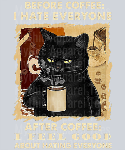 Before coffee I hate everyone after coffee i feel good about hating everyone DTF Coffee Transfers