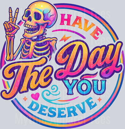 Have the day you deserve 1 skull