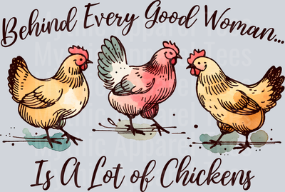 Behind every good woman is a lot of chickens roosters and feed DTF Chicken Transfers