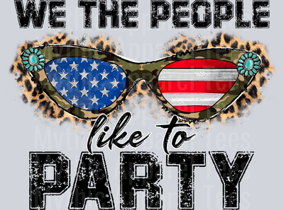 We The People Like To Party Sun Glasses and black words 4th of July DTF Patriotic Transfers