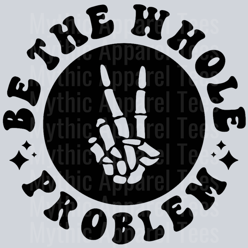 Be The Whole Problem Pocket Design Wavey Retro Style Funny Shirt Design