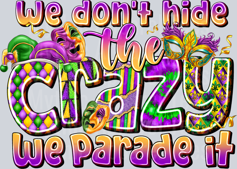 We Don't hide Crazy we parade it Mardi Gras
