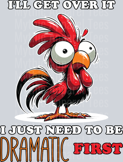 Ill get over it I just need to be dramatic first Funny DTF Chicken Transfers