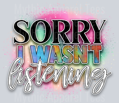 Sorry I Wasnt Listening DTF Funny Sayings Transfers