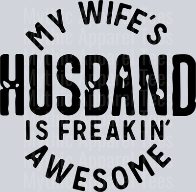 My Wifes Husband is Freaking Awesome Black DTF Husband Transfers