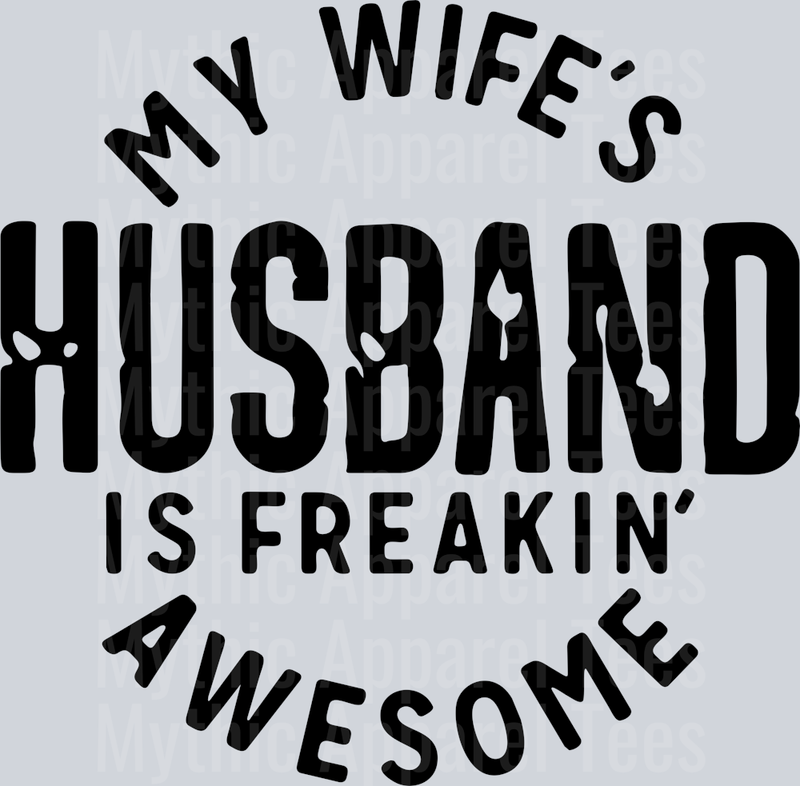 My Wifes Husband is Freaking Awesome Black DTF Husband Transfers