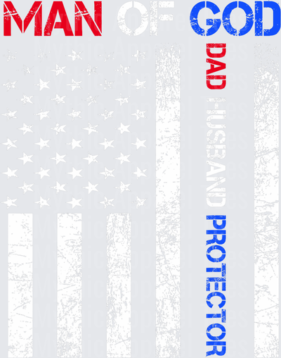 Man of God Dad Husband Protector Distressed American Flag Patriotic Faith Design Red White Blue