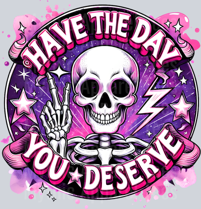 Have the day you deserve funny cute skull print purple and pink DTF Skull Transfers