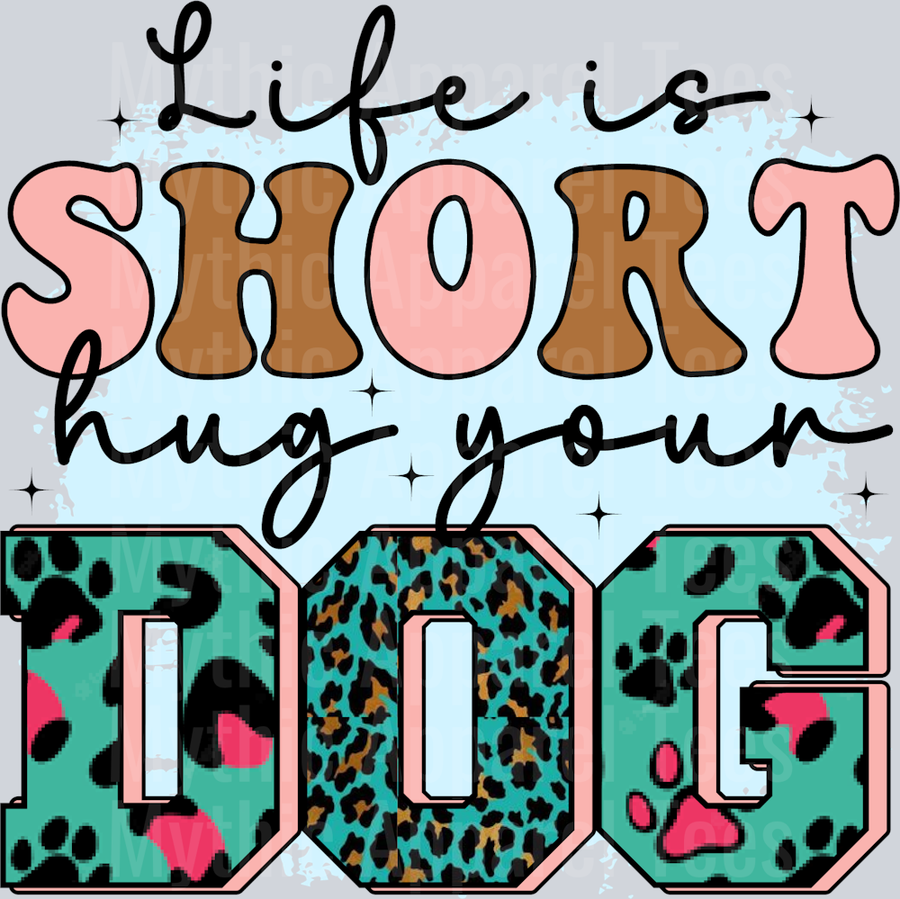 Life is Short Hug Your Dog Green words with brown and pink DTF Dog Transfers