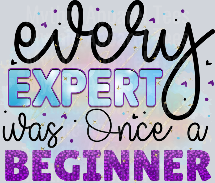 Every Expert was Once a Beginner DTF Inspirational Transfers