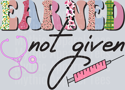Earned Not Given Love nurse shirt DTF Nurse Transfers