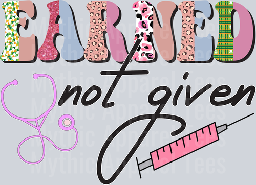 Earned Not Given Love nurse shirt DTF Nurse Transfers