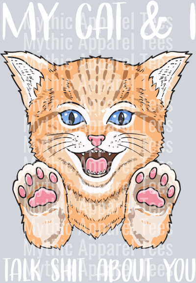 My Cat and I talk shit about you – DTF Heat Transfer – Funny Cat Design
