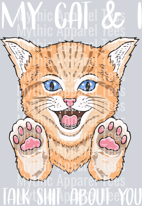 My Cat and I talk shit about you – DTF Heat Transfer – Funny Cat Design