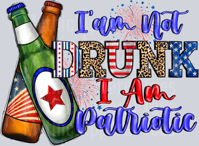 I'm not drunk I'm patriotic Drinking Beer 4th of july