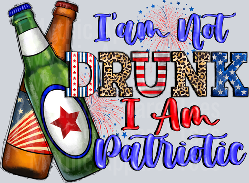 I'm not drunk I'm patriotic Drinking Beer 4th of july