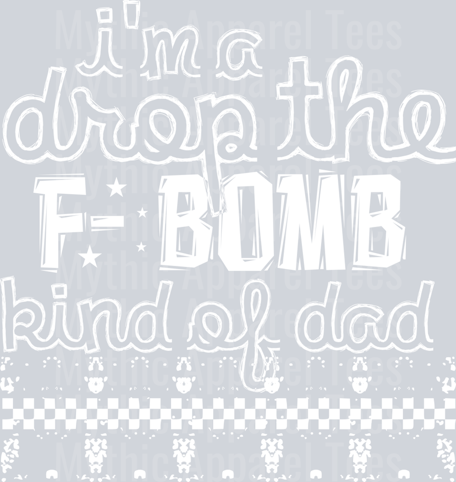 I'm a Drop the F Bomb Kind of Dad all white DTF Dad Transfers
