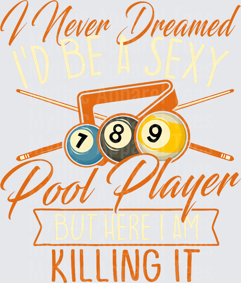 I Never Dreamed I'd Be A Sexy Pool Player But Here I Am Killing It Billiards Cue Balls Crossed Sticks Funny Quote