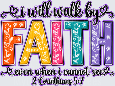 Faith Forward Colorful Floral I Will Walk By Faith Even When I Cannot See 2 Corinthians 5:7 Christian Scripture Design