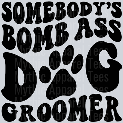 Somebodys Bomb Ass Dog Groomer