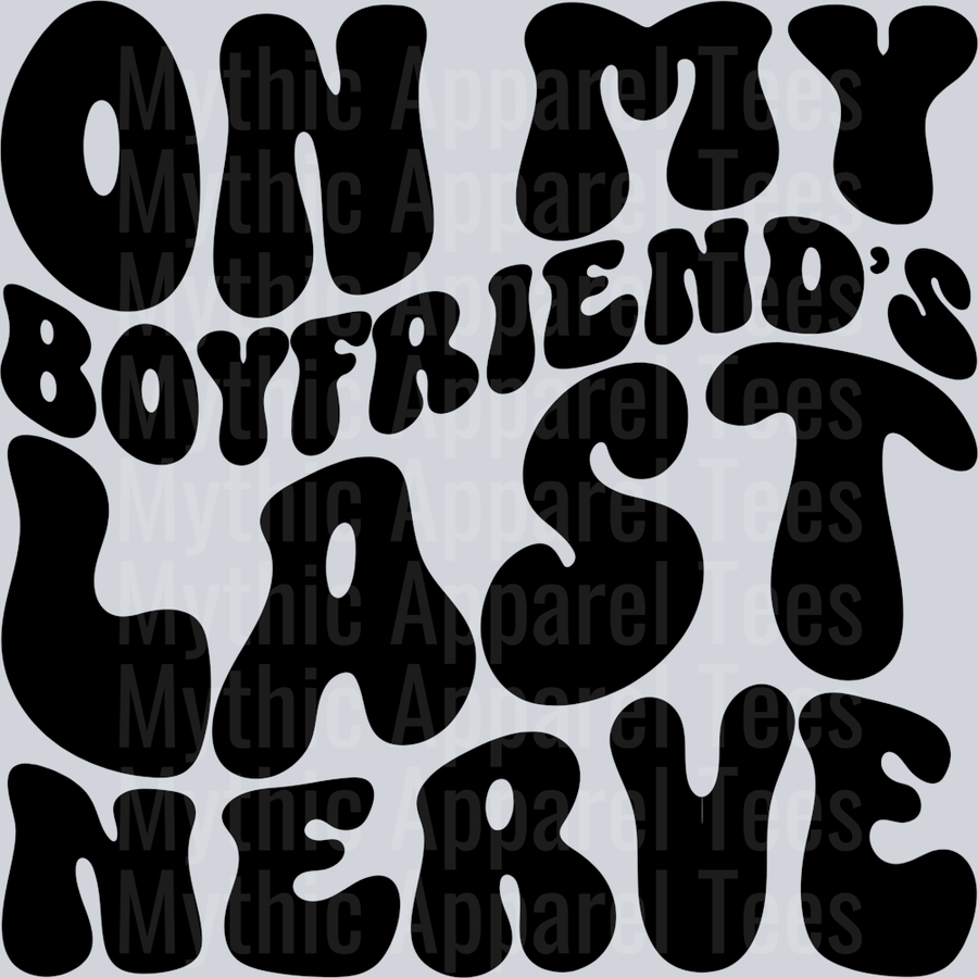 On My Boyfriends Last Nerve