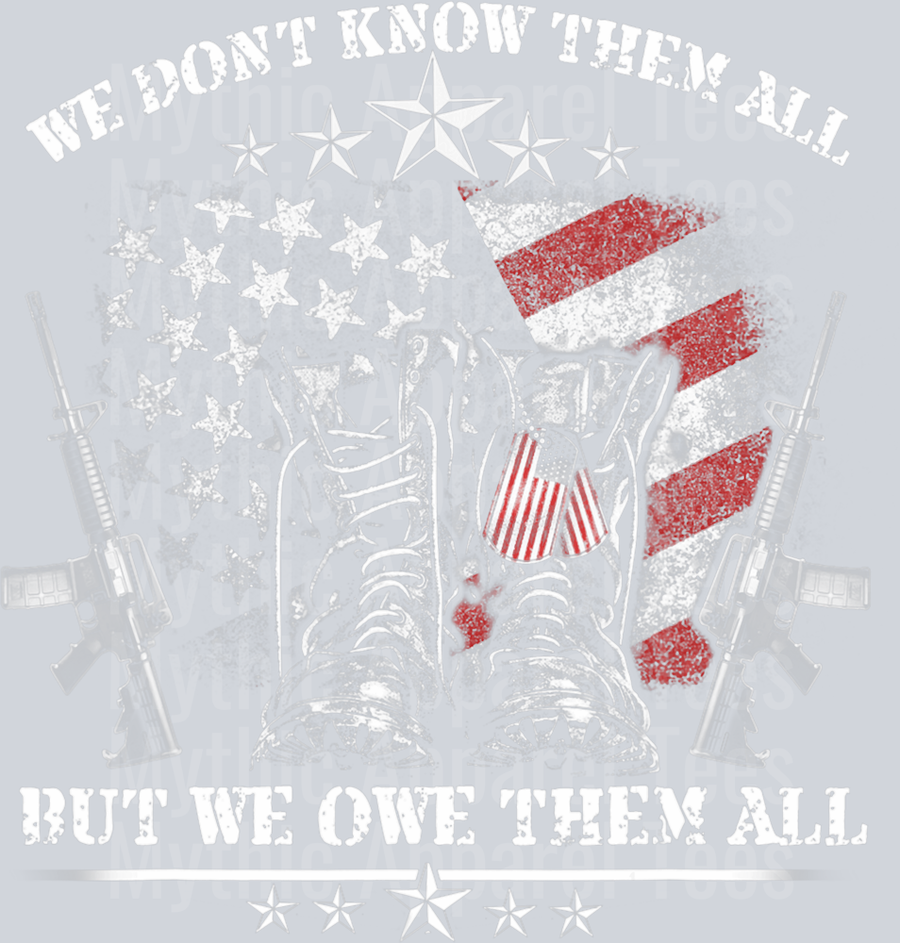 We don't know them all but we owe them all red white and blue american flag DTF Memorial Day Transfers