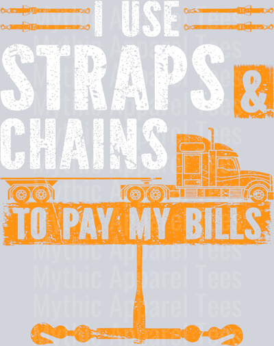 I use straps and chains to pay my bills DTF Trucker Transfers