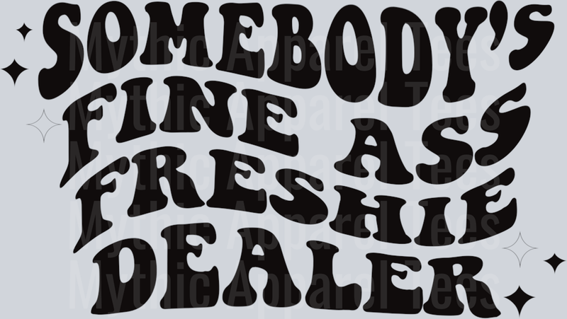 Somebody's Fine Ass Freshie Dealer DTF Freshie Transfers