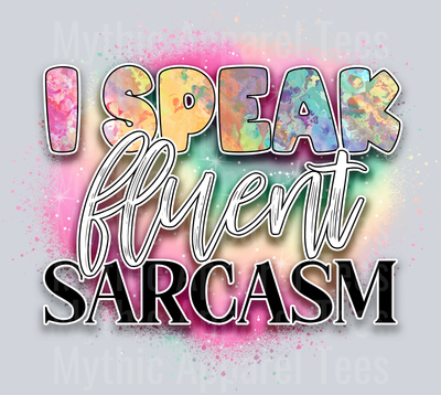 I Speak Fluent Sarcasm DTF Funny Sayings Transfers