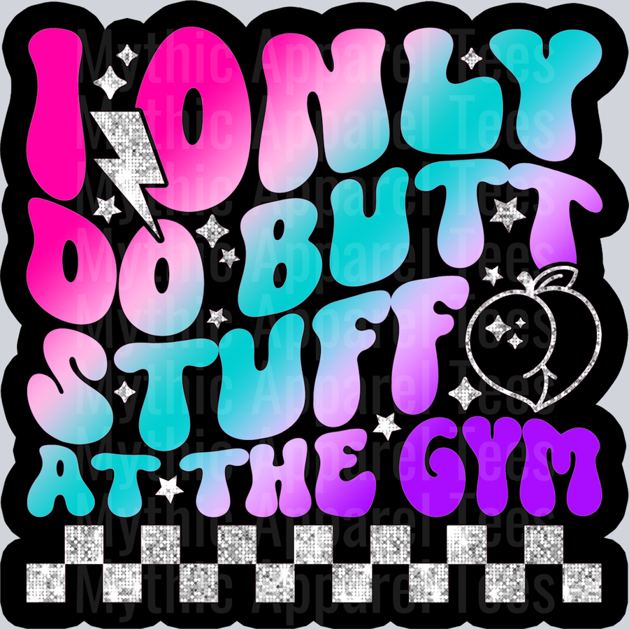 Color I Only Do Butt Stuff At The Gym