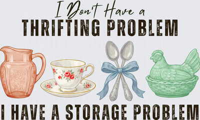I Don't Have a Thrifting Problem I Have a Storage Problem Vintage Collectibles
