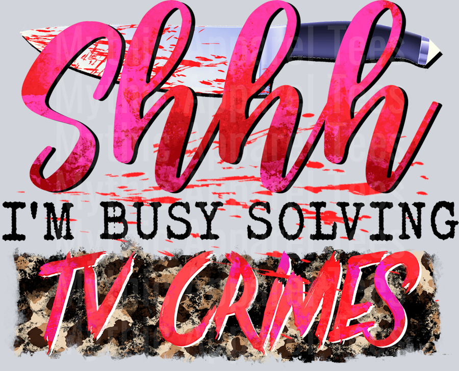 Shh I'm Busy Solving TV Crimes Funny DTF True Crime Transfers