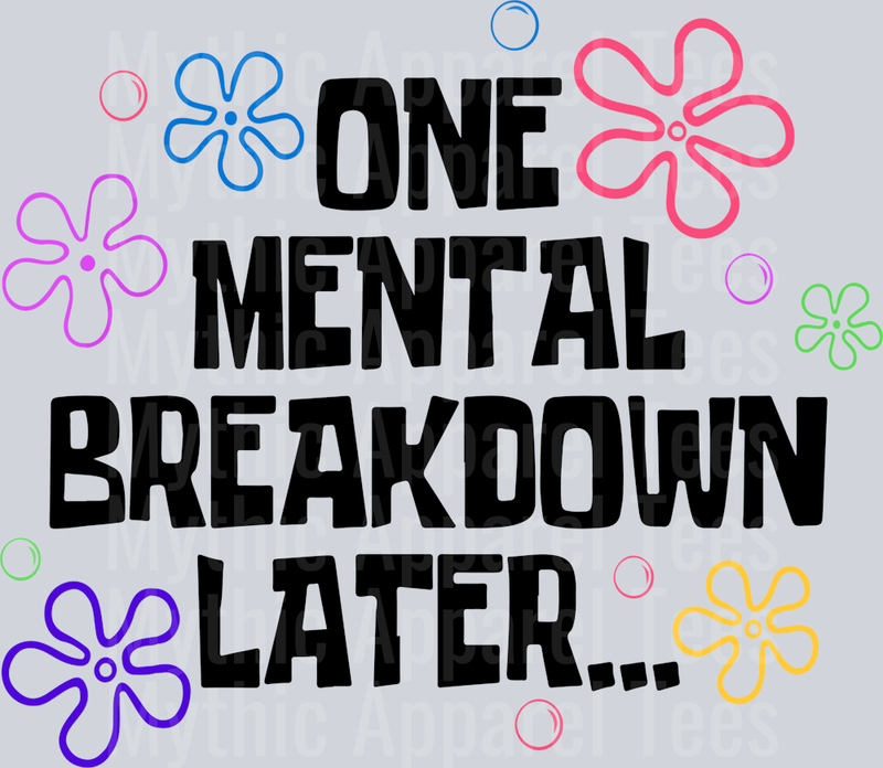 One Mental Breakdown Later Sponge Bob Black Text DTF Sarcastic Transfers
