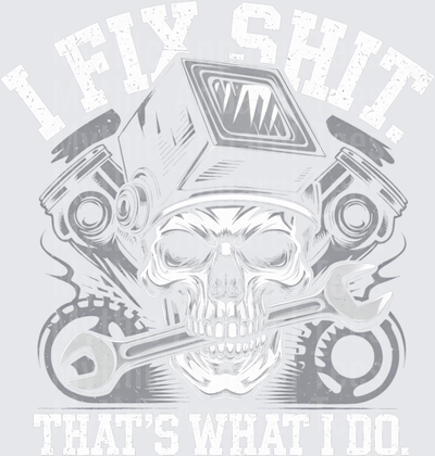 I Fix Shit That's What I Do Mechanic Skull Crossed Wrenches V8 Engine Pistons Gears Graphic