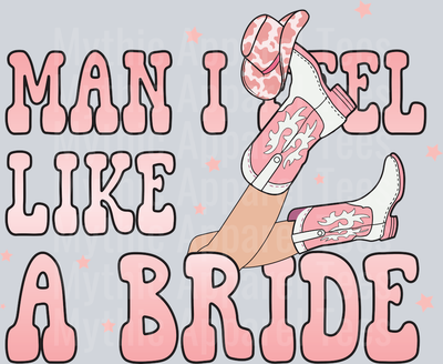 Man I feel Like a bride Cowgirl Western
