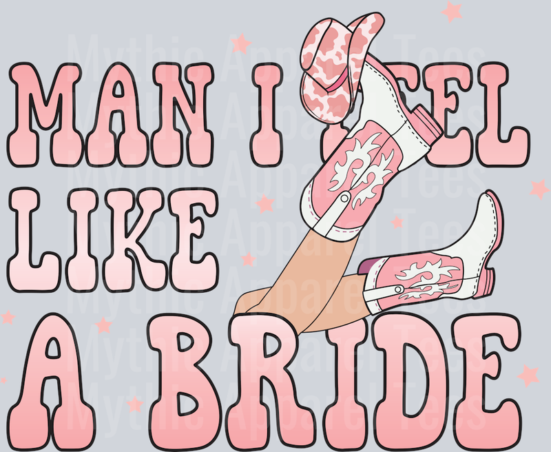 Man I feel Like a bride Cowgirl Western