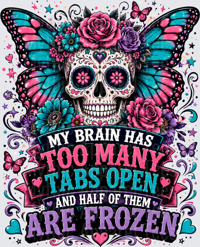 Sarcastic Skull My Brain Has Too Many Tabs Open Butterfly Sugar Skull