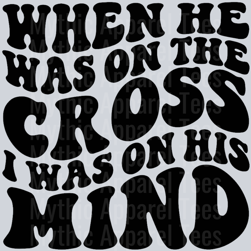 When He Was On The Cross I Was On His Mind Wavey Retro Style Funny Shirt Design