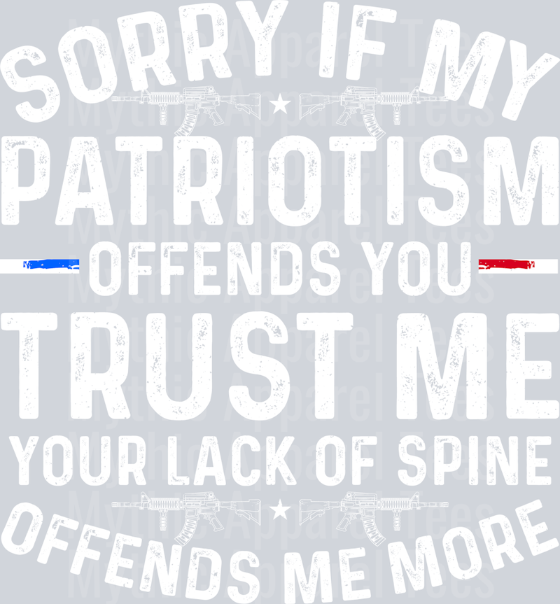 Sorry my patriotism offends you trust me your lack of spine offends me too Political DTF Patriotic Transfers