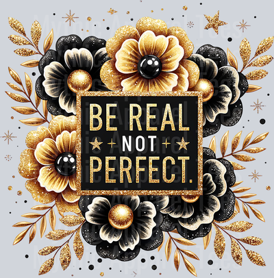 Be Real Not Perfect DTF Inspirational Transfers