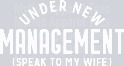 Under New Management wht DTF Husband Transfers