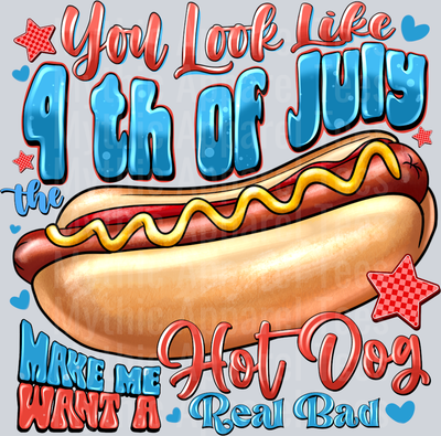 You Look Like 4 th of July The Make Me Hot Dog Want a Real Bad