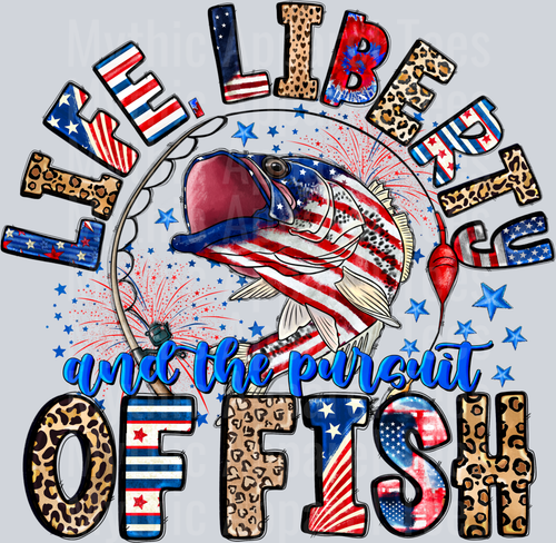 Life Liberty And The Pursuit Of Fish Fishing 4th of july DTF Patriotic Transfers