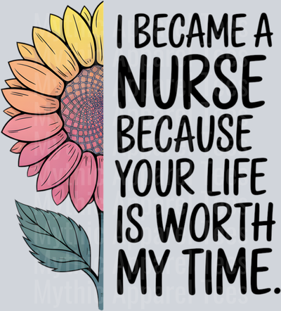 I became a nurse because your life is worth my time sun flower low tone DTF Nurse Transfers