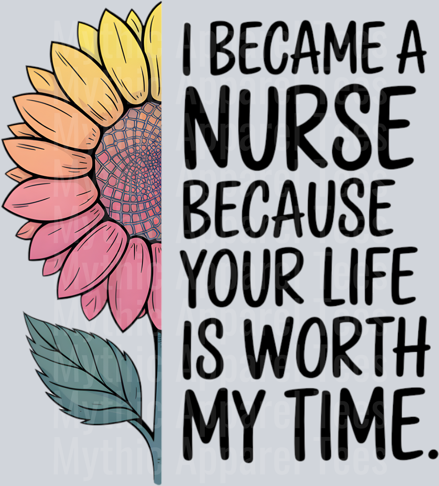 I became a nurse because your life is worth my time sun flower low tone DTF Nurse Transfers