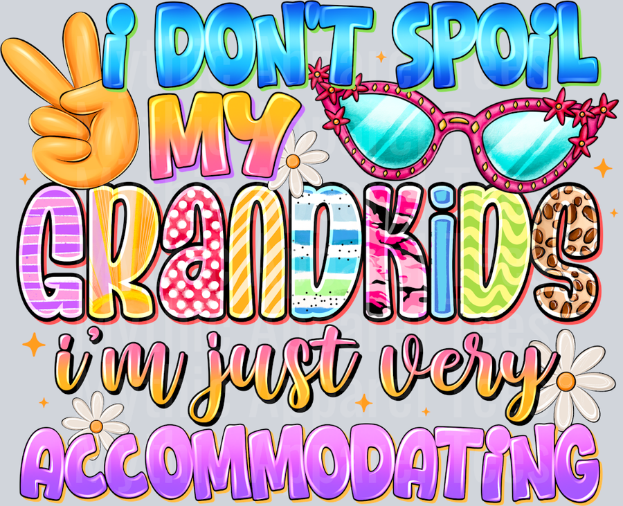 i dont spoil my grandkids im just very accommodating