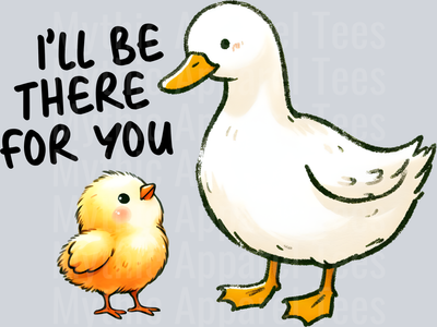 Ill be there for you yellow chick and white duck DTF Chicken Transfers