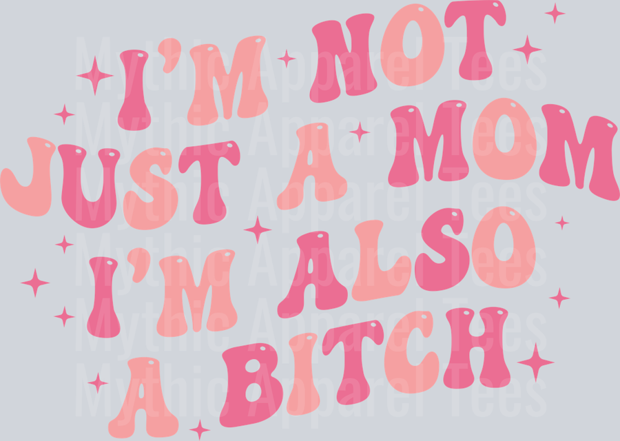 I'm not just a mom I'm also a bitch DTF MOM Transfers