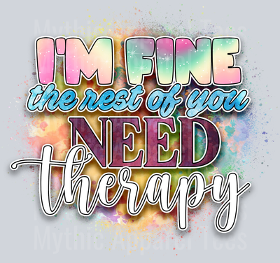 Im Fine The Rest Of You Need Therapy DTF Funny Sayings Transfers