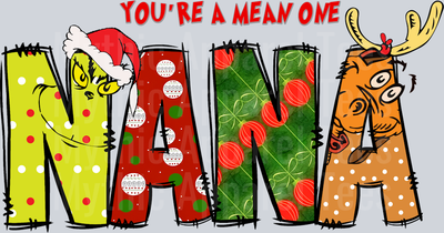 Nana You're a mean one DTF Grinch Christmas Transfers